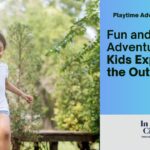 The Benefits of Outdoor Play for Kids and How to Make It Fun
